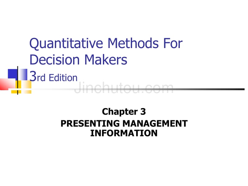 商业决策技术课件 03Quantitative Methods For Decision Makers Chapter 3 PRESENTING MANAGEMENT INFORMATION_第1页