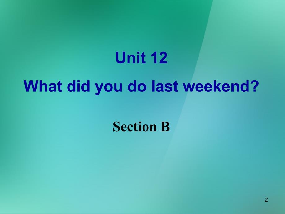 湖北省七年级英语下册 Unit 12 What did you do last weekend Section B 课件 人教新目标版_第2页