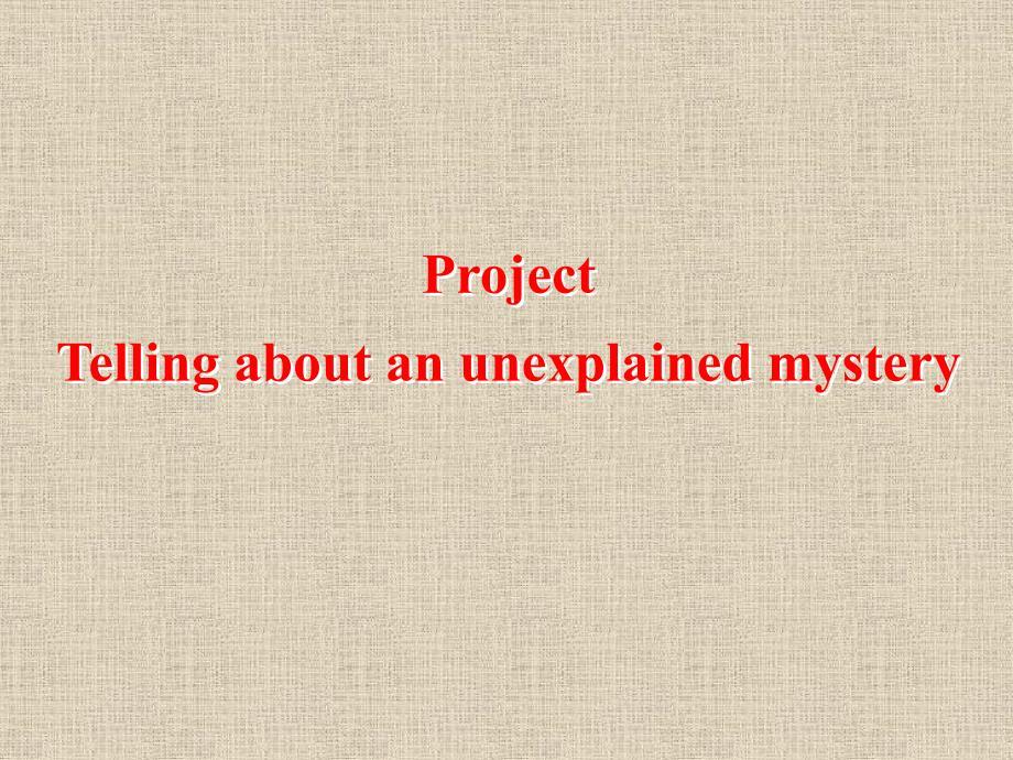 【牛津译林版】高一英语必修二课件：Unit1 Tales of the unexplained-Project