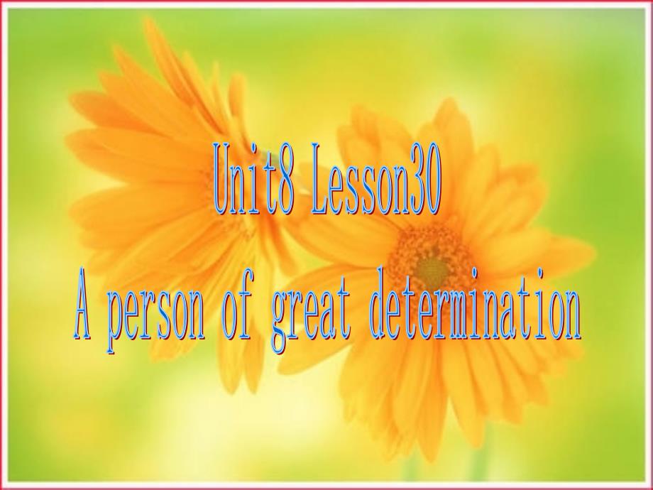 Unit 8 Lesson 30 A person of great determination课件 [高中英语 教学课件 PPT课件]_第1页