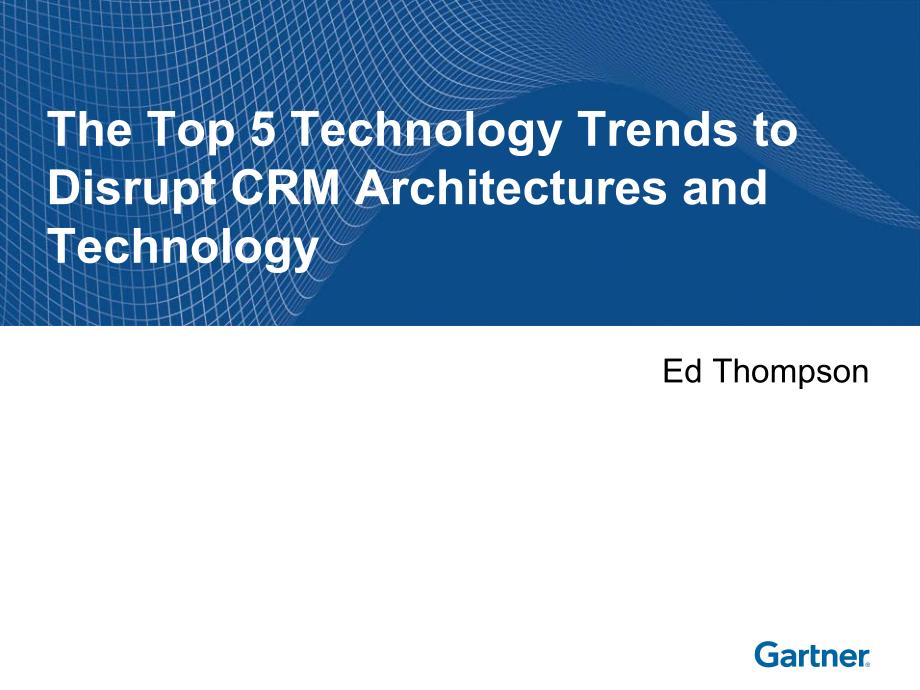 CRM架构趋势 _top_5_technology_trends_to_disrupt_crm_ethompson[1]_第1页