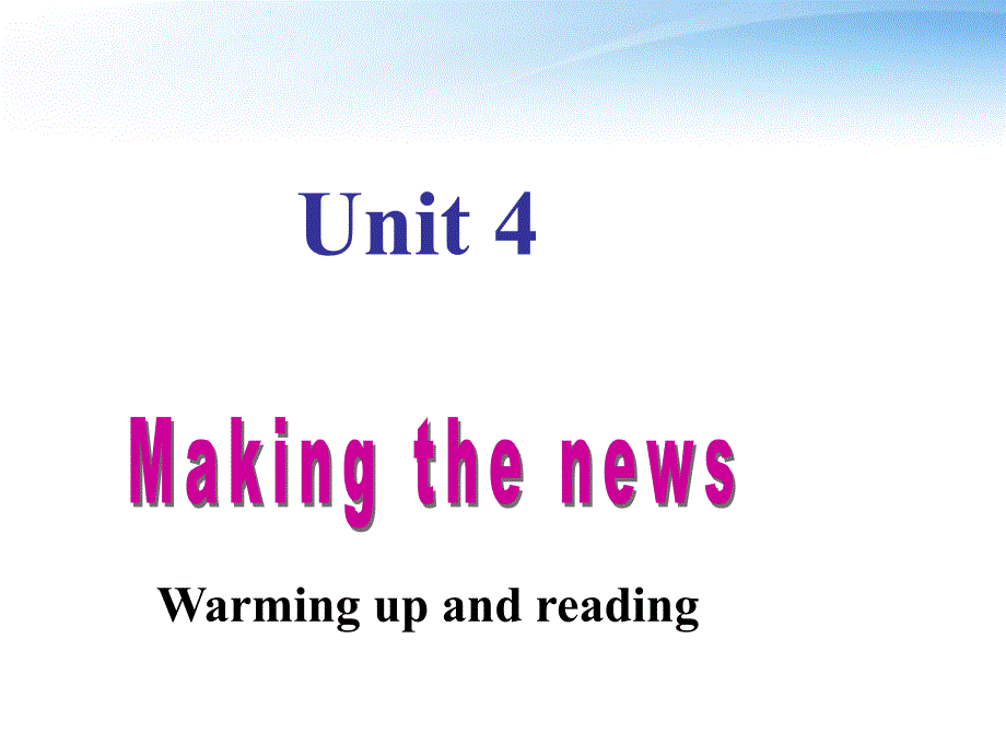 高中英语_Unit4《Making_the_news》Warming_up_and_Reading课件_新人教版必修5_第1页