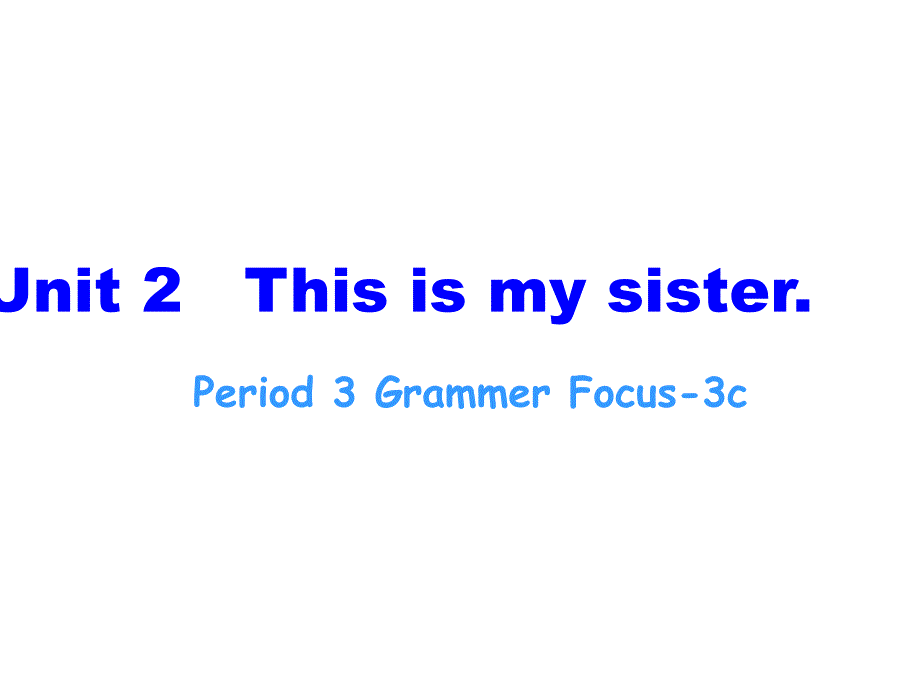 【人教版】七年级英语上册课件：Unit 2 This is my sister period3_第1页