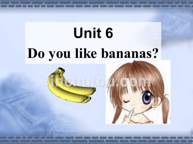 七年级上册课件Unit6 Do you like bananas_第1页