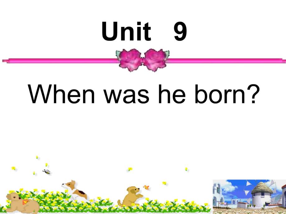 英语课件新目标八上英语课件unit9 When was he born_第1页