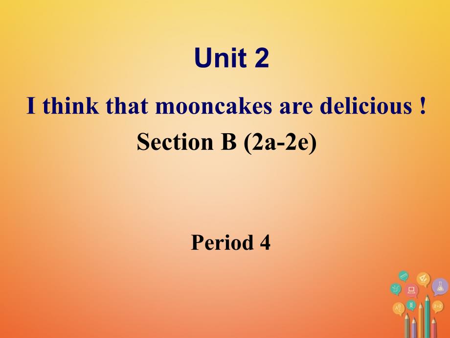 广东省汕头市龙湖区九年级英语全册Unit2IthinkthatmooncakesaredeliciousPeriod4课件新版人教新目标_第1页