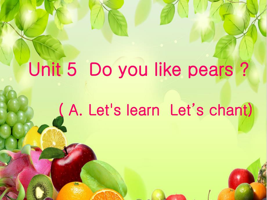 PEP小学英语三年级下册Unit5DoyoulikepearsALet'slearnLet’schant课件_第1页