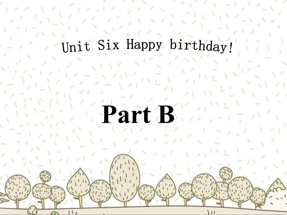 新人教pep版小学英语三年级上册优秀课件：until6happybirthday!partb_第1页