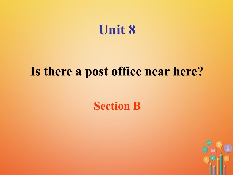 2018年七年级英语下册unit8isthereapostofficenearheresectionb（3a-selfcheck）课件（新版）人教新目标版_第1页