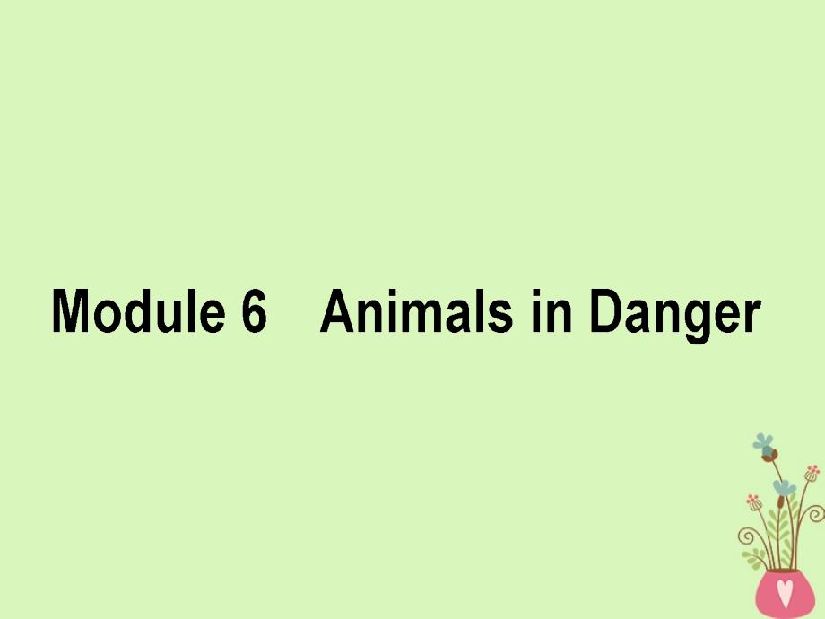 2019版高考英语一轮复习module6animalsindanger课件外研版必修_第1页