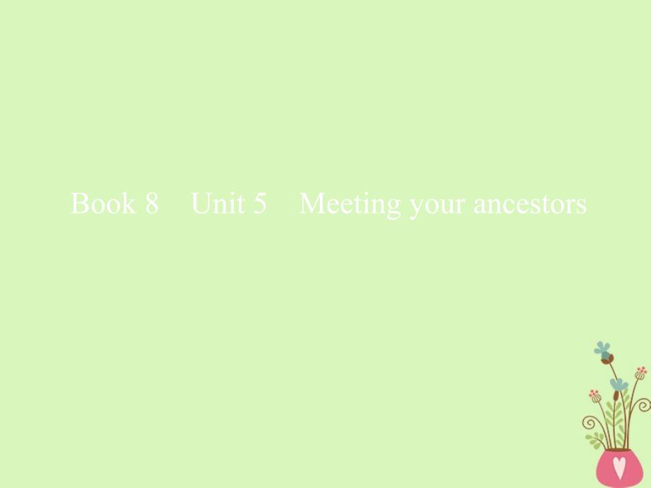 2019版高考英语一轮复习unit5meetingyourancestors课件新人教版选修8_第1页