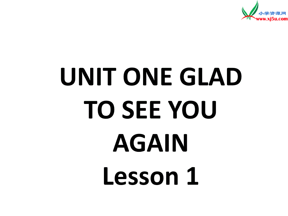 一年级下英语课件一年级下册英语课件-unit one glad to see you again lesson 1 （二）-北京课改版北京课改版_第1页