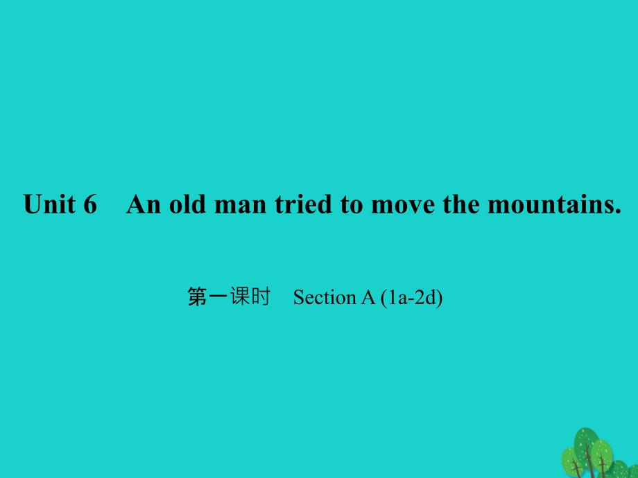 八年级英语下册 Unit 6 An old man tried to move the mountains（第1课时）Section A(1a-2d)课件 （新版）人教新目标版1_第1页