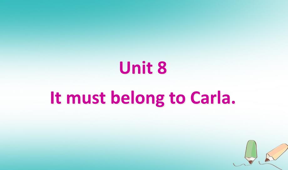 2018年九年级英语全册 unit 8 it must belong to carla section a1课件 （新版）人教新目标版_第1页