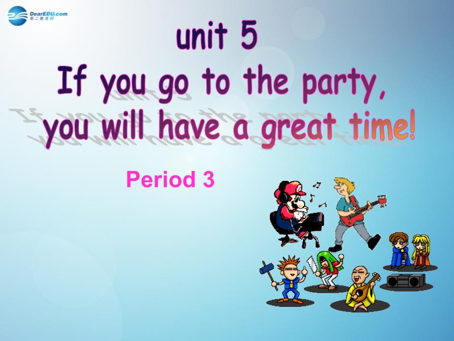 2014秋八年级英语下册unit 5 if you go to the party you will have a great time period 3课件 人教新目标版_第1页