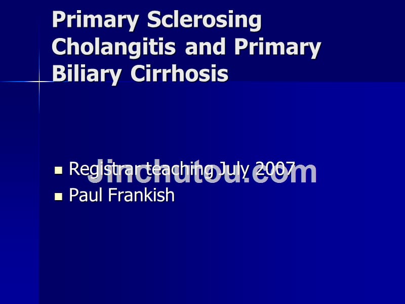 sclerosing cholangitis and primary biliary cirrh原发性硬化性胆管炎原发性胆汁性肝硬变课件_第1页