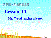 六年级英语上册 unit2 lesson11 mr wood teaches a lesson课件 冀教版