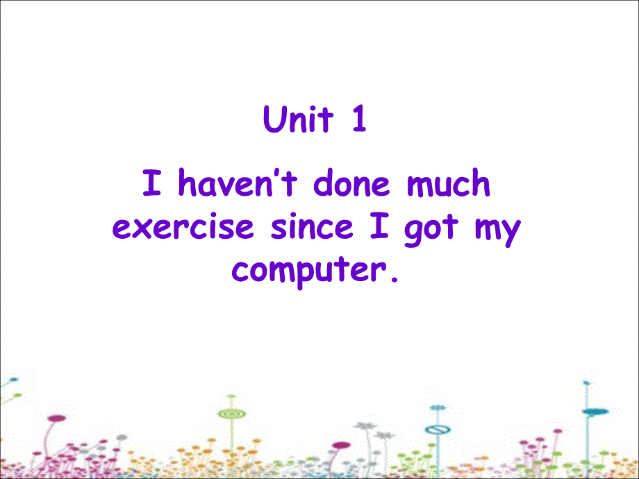 《unit 1 i havent done much exercise since i got my computer课件》初中英语外研社版八年级下册_13_第2页