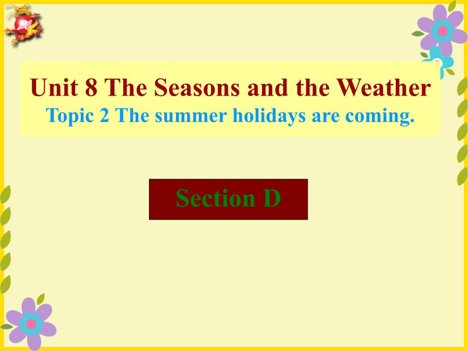 the_summer_holidays_are_coming《topic2_section_d》ppt课件_第1页