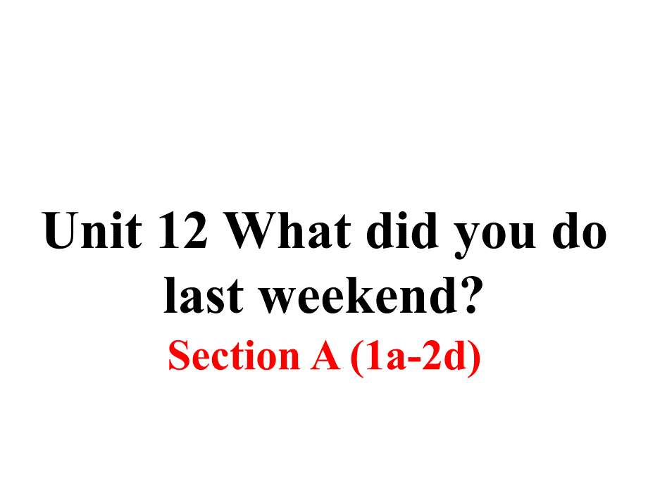 人教版英语七年级下册unit 12《what did you do last weekend》（section a 第一课时）课件_第1页