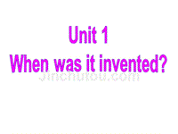 鲁教版九年级上册英语课件unit 1《when was it invented》（第三课时）ppt课件_1