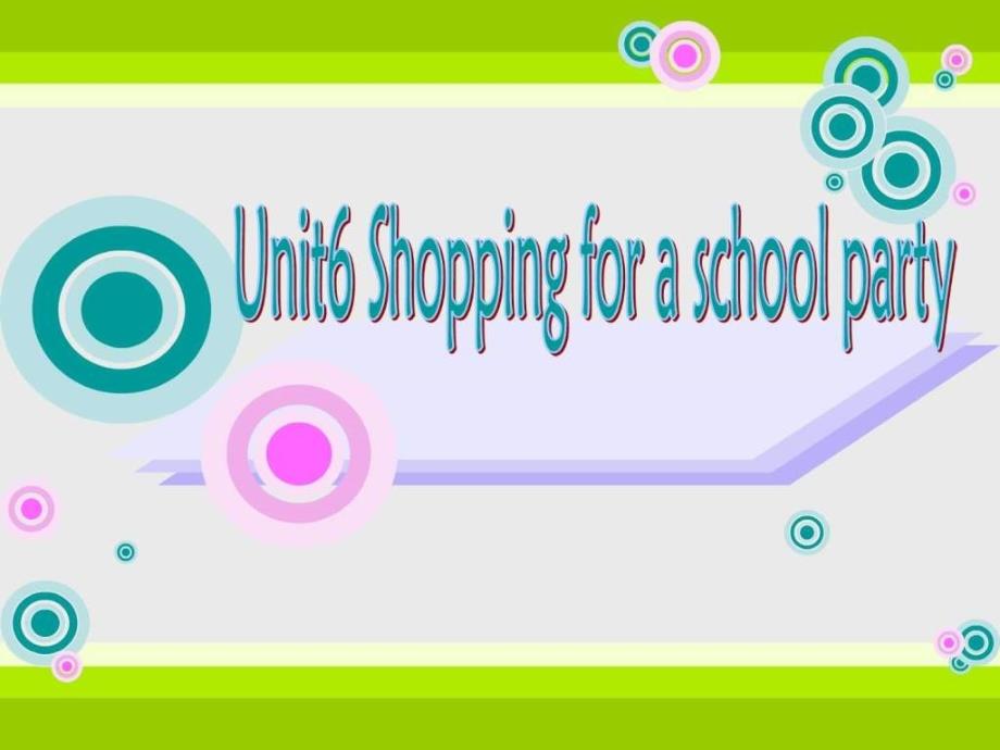 unit 6 shopping for a school party_英语_小学教育_教育专区_第1页