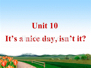英语：鲁教版 七下unit 10 it’s a nice day, isn’t it period3（共31张）