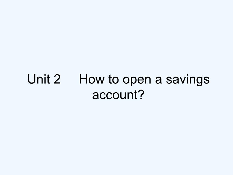 高教版中职英语（基础模块 第3册）unit 2《how to open a savings account》ppt课件5_第1页