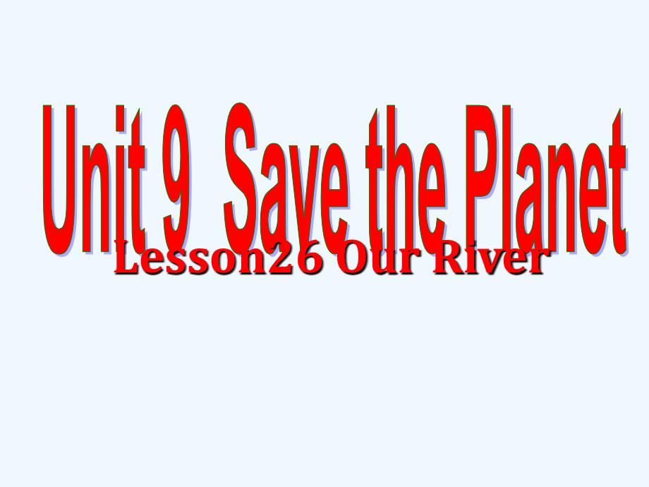 北师大版英语九年级unit 9 save the planet lesson 26 our river课件_第1页