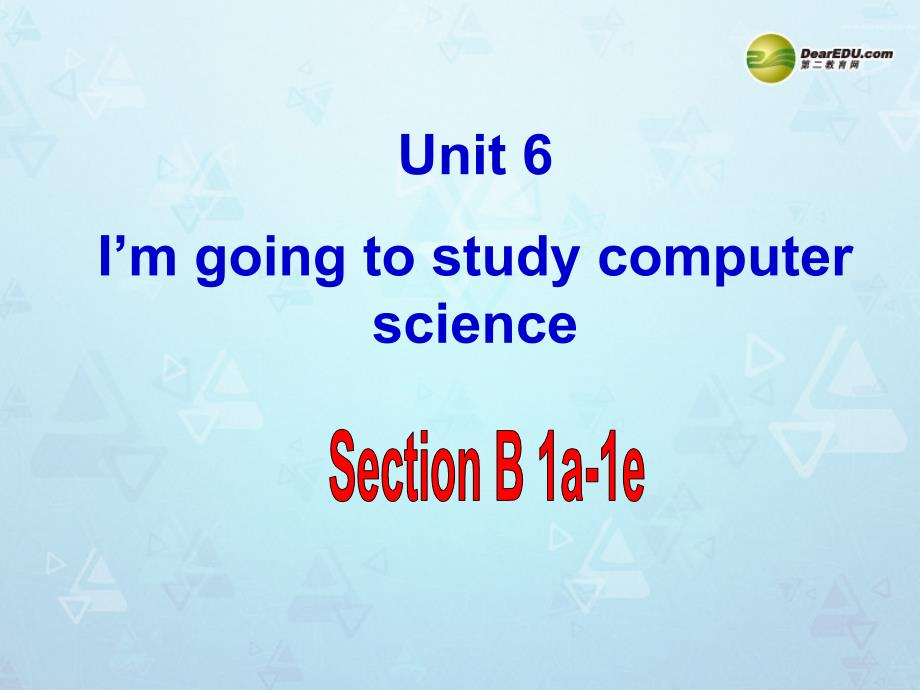 八年级英语上册unit6i’mgoingtostudycomputersciencesectionb-1a-1e课件（新版）人教新目标版_第1页