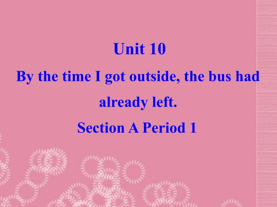 黑龙江省绥化市第九中学九年级英语全册《unit 10 by the time i got outside,the bus had already left.section a(1》课件 人教新目标版_第2页