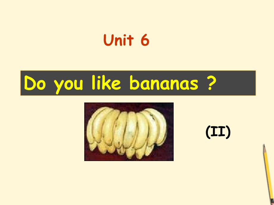 河北省石家庄市42中七年级英语《unit 6 do you like bananas？》课件 人教新目标版_第1页