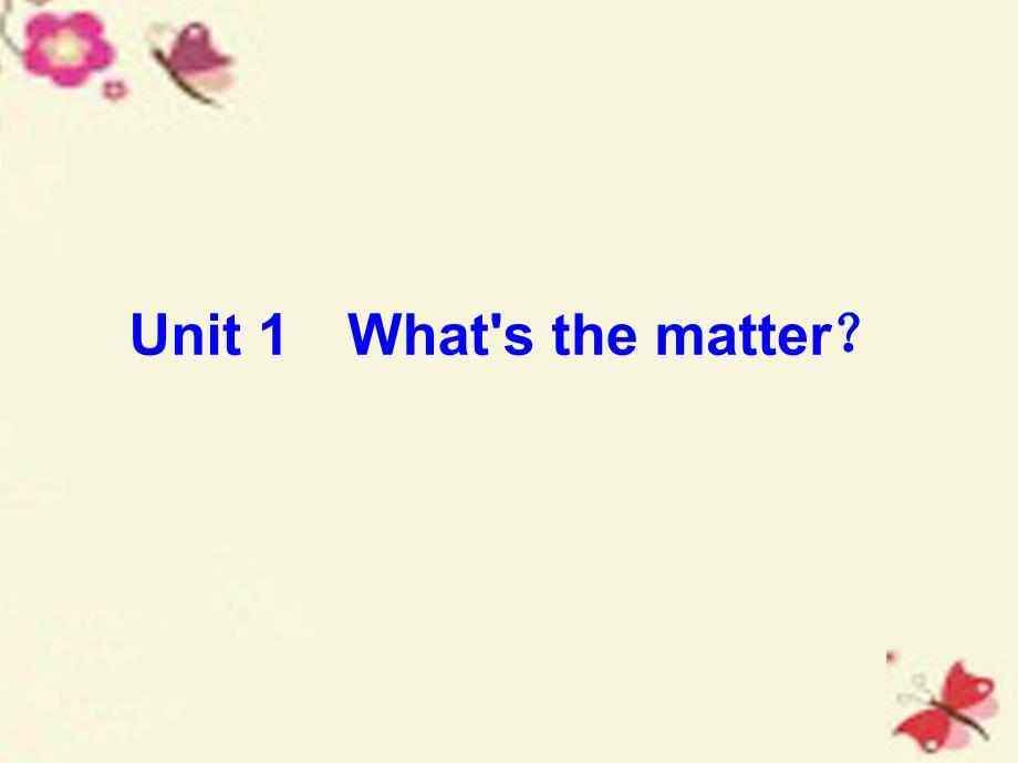 2017-2018学年八年级英语下册 unit 1 what's the matter section a学练课件 （新版）人教新目标版_第1页
