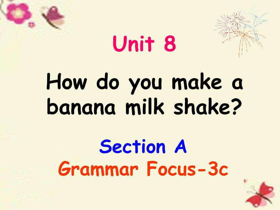 2017-2018学年八年级英语上册 unit 8 how do you make a banana milk shake section a（grammar focus-3c）课件 （新版）人教新目标版_第1页