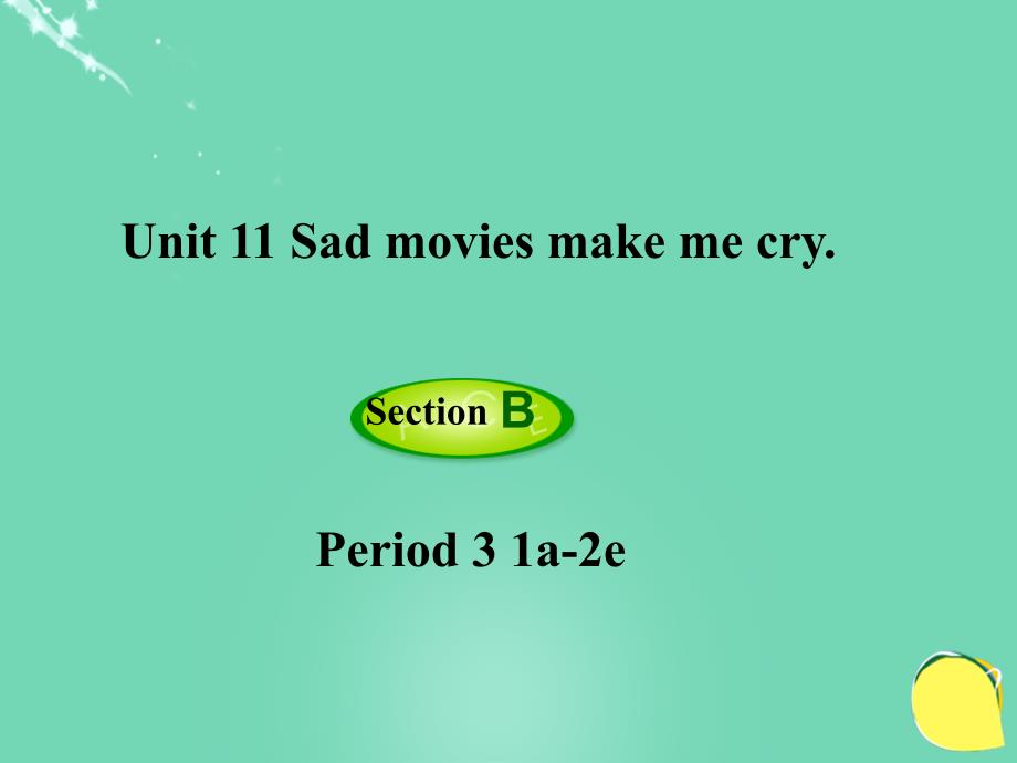 九年级英语全册 unit 11 sad movies make me cry（第3课时）section b（1a-2e）课件 （新版）人教新目标版_第1页