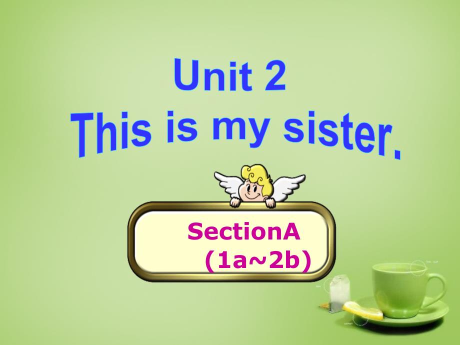 2017-2018学年七年级英语上册 unit 2 this is my sister section a（1a-2b）课件 （新版）人教新目标版_第1页