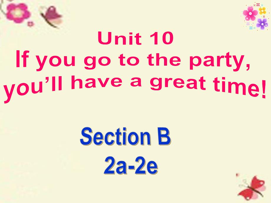 2017-2018学年八年级英语上册 unit 10 if you go to the party, you’ll have a great time section b（2a-2e）课件 （新版）人教新目标版_第1页