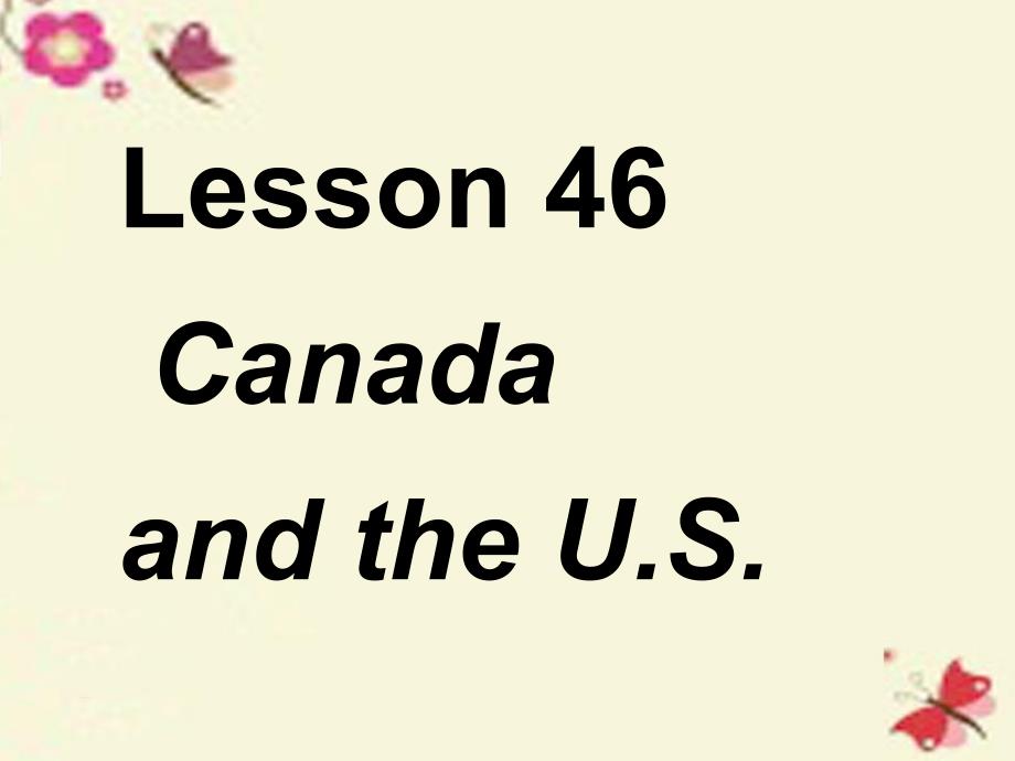 七年级英语上册 unit 8 countries around the world lesson 46 canada and the u.s.课件 （新版）冀教版_第1页