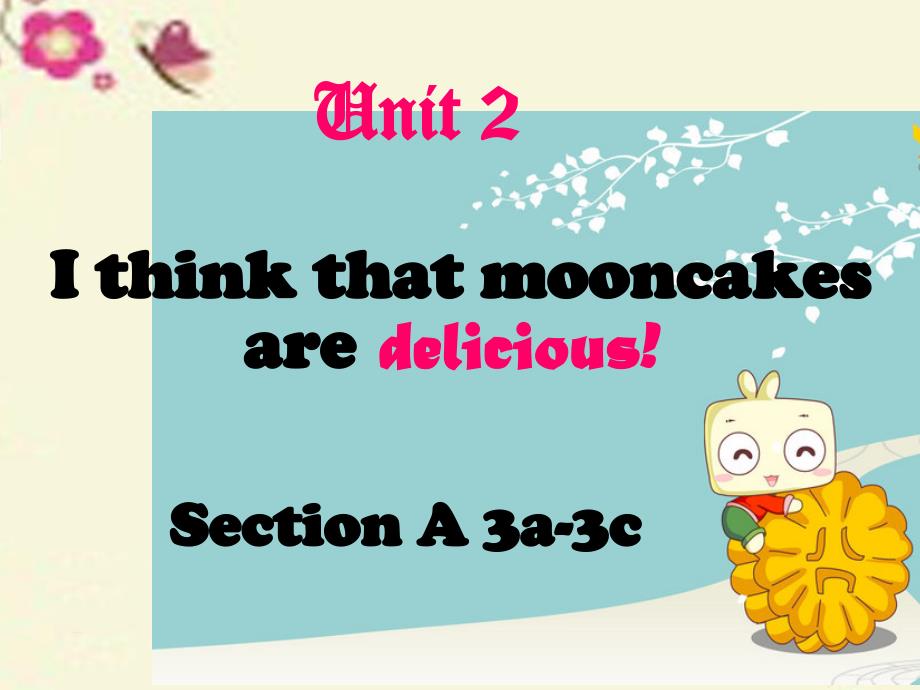 2018九年级英语全册 unit 2 i think that mooncakes are delicious section a（3a-3c）课件 （新版）人教新目标版_第1页