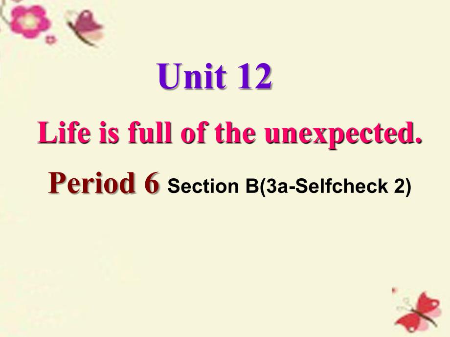 2018春九年级英语全册 unit 12 life is full of the unexpected（第6课时）section b（3a-self check）课件 （新版）人教新目标版_第1页