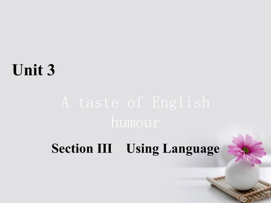 2018春高中英语unit3atasteofenglishsection3usinglanguage课件新人教版必修_第1页