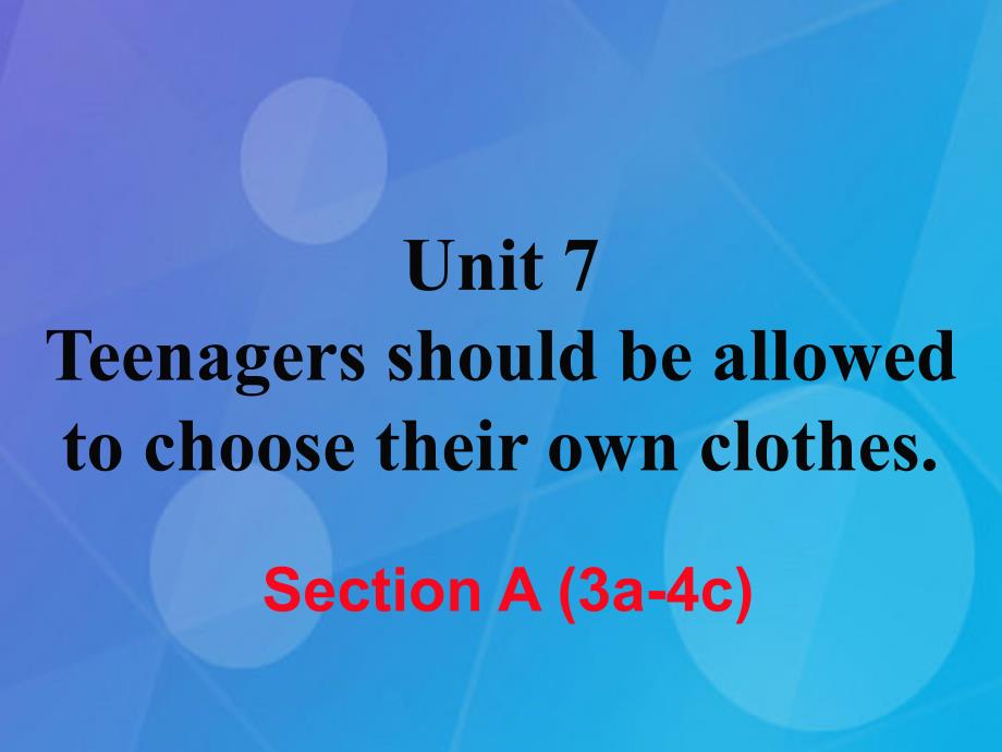 2018年秋九年级英语全册 unit 7 teenagers should be allowed to choose their own clothes section a（3a-4c）课件 （新版）人教新目标版_第1页