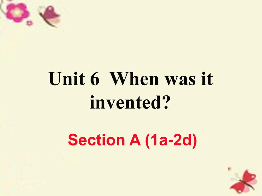 （江西专用）2018秋九年级英语全册 unit 6 when was it invented（第1课时）section a（1a-2d）作业课件 （新版）人教新目标版_第1页