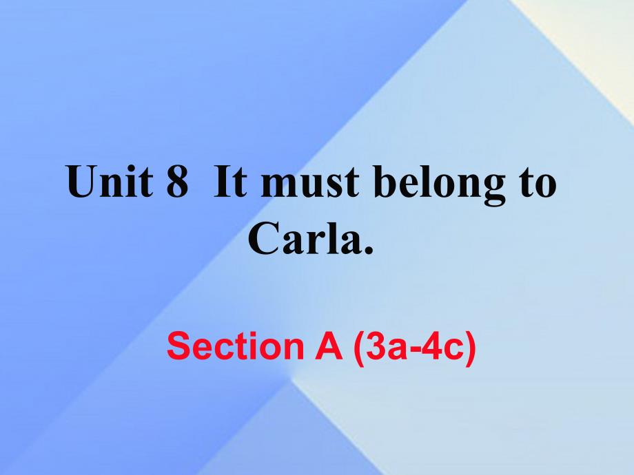 （黄冈专版）2018秋九年级英语全册 unit 8 it must belong to carla section a（3a-4c）课件 （新版）人教新目标版_第1页