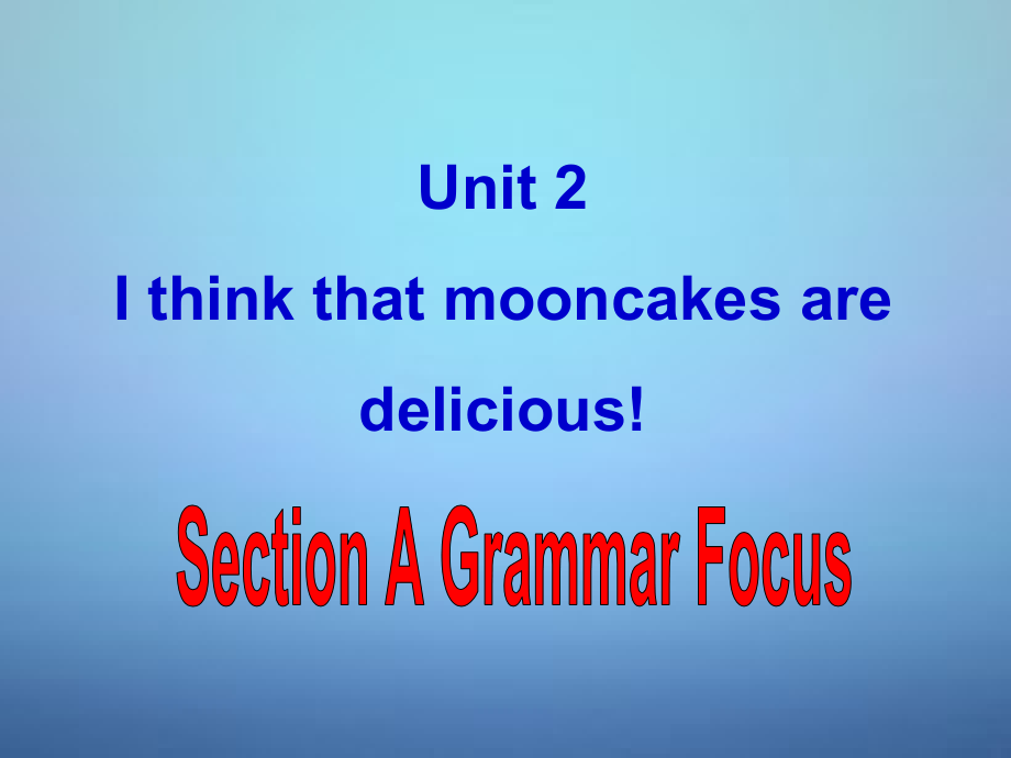 湖北省武汉为明实验学校九年级英语全册 unit 2 i think that mooncakes are delicious section a课件4 （新版）人教新目标版_第1页