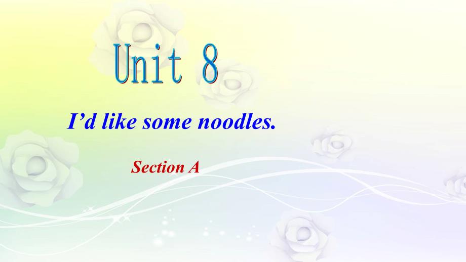 最新人教版新目标七年级英语下册 Unit 8 I’d like some noodles课件 人教新目标版_第1页