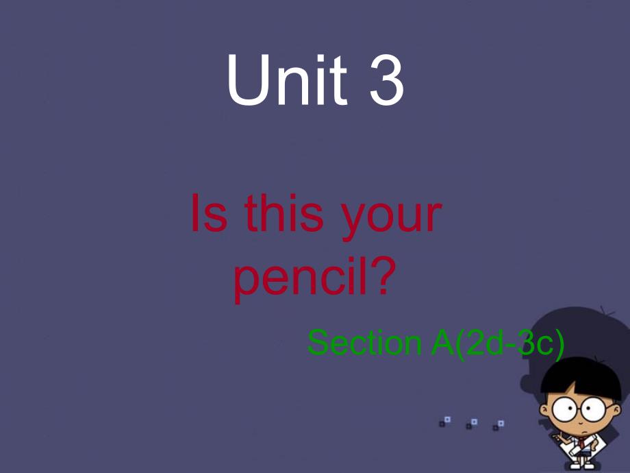 2018-2019学年七年级英语上册 unit 3 is this your pencil section a（2d-3c）课件 （新版）人教新目标版_第1页