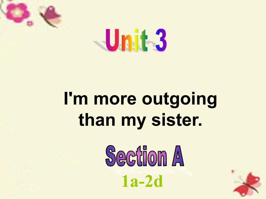 2018-2019学年八年级英语上册 unit 3 i’m more outgoing than my sister section a（1a-2d）课件 （新版）人教新目标版_第1页