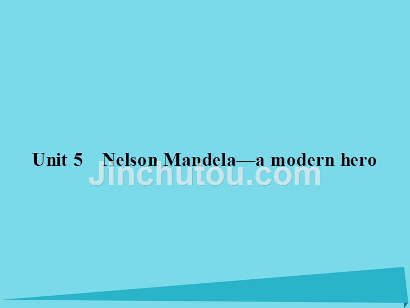 2018-2019学年高中英语 unit5 nelson mandela a modern hero 5.1 nelson mandela a modern hero课件 新人教版必修1_第1页