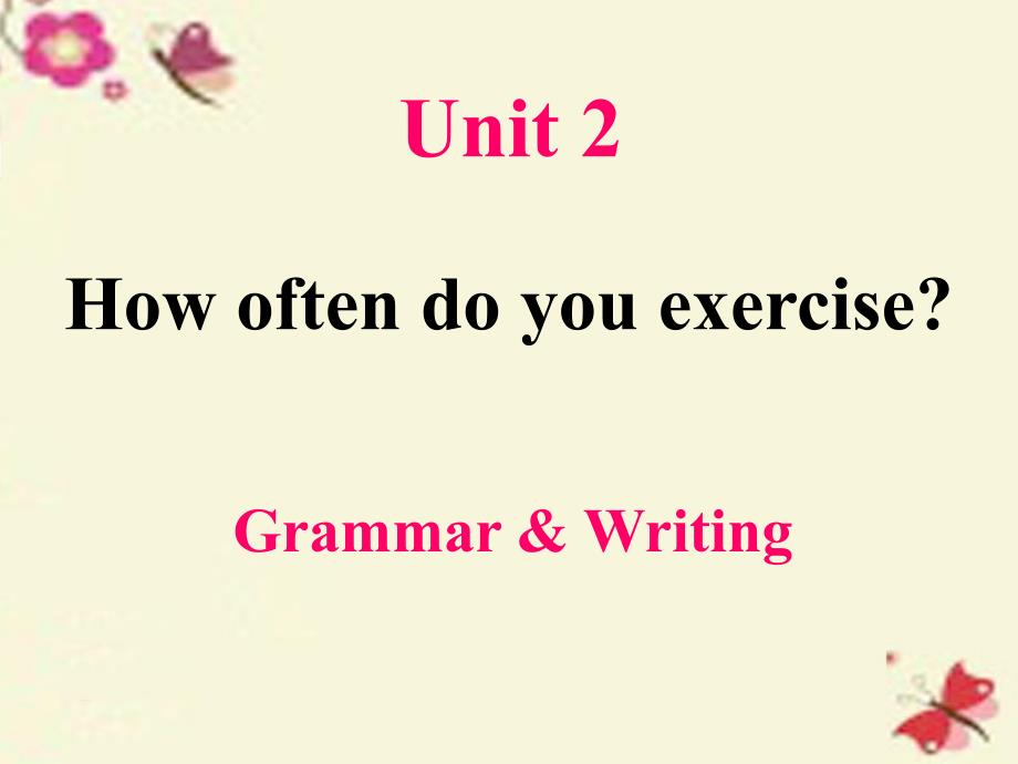 2018-2019学年八年级英语上册 unit 2 how often do you exercise grammar & writing课件 （新版）人教新目标版_第1页